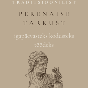 E-raamat "100+ traditsioonilist tarkust igapäevatöödeks"
