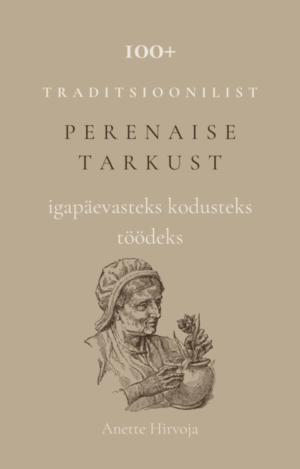 E-raamat "100+ traditsioonilist tarkust igapäevatöödeks"